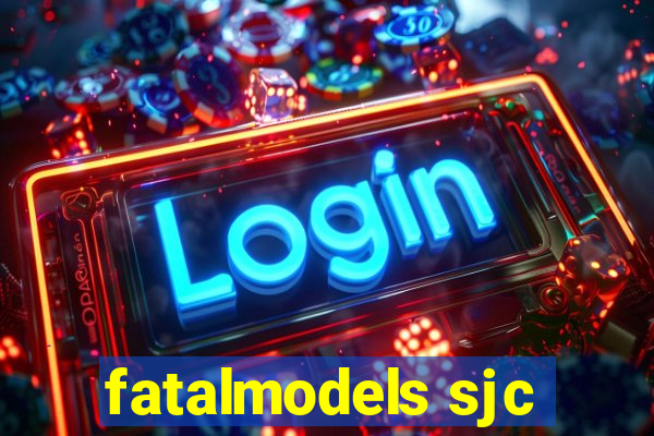 fatalmodels sjc